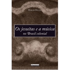 JESUÍTAS E A MÚSICA NO BRASIL COLONIAL, OS