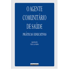 AGENTE COMUNITÁRIO DE SAÚDE - PRÁTICAS EDUCATIVAS, O