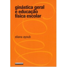 GINÁSTICA GERAL E EDUCAÇÃO FÍSICA ESCOLAR