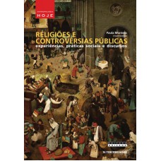 RELIGIÕES E CONTROVÉRSIAS PÚBLICAS - EXPERIÊNCIAS, PRÁTICAS SOCIAIS E DISCURSOS