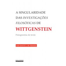 SINGULARIDADE DAS INVESTIGAÇÕES FILOSÓFICAS DE WITTGENSTEIN - FISIOGNOMIA DO TEXTO, A