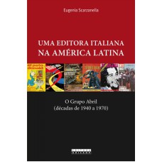 UMA EDITORA ITALIANA NA AMÉRICA LATINA - O GRUPO ABRIL (DÉCADAS DE 1940 A 1970)