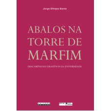 ABALOS NA TORRE DE MARFIM - DESCAMINHOS E DESATINOS DA UNIVERSIDADE