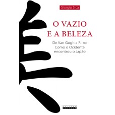 VAZIO E A BELEZA, O - DE VAN GOGH A RILKE - COMO O OCIDENTE ENCONTROU O JAPÃO