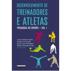 DESENVOLVIMENTO DE TREINADORES E ATLETAS - PEDAGOGIA DO ESPORTE - VOLUME 1