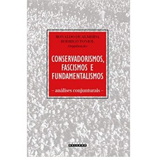 CONSERVADORISMOS, FASCISMOS E FUNDAMENTALISMOS: ANÁLISES CONJUNTURAIS