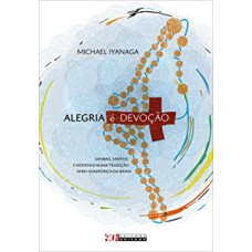 ALEGRIA É DEVOÇÃO - SAMBAS, SANTOS E NOVENAS NUMA TRADIÇÃO AFRO-DIASPÓRICA DA BAHIA