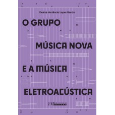 O GRUPO MÚSICA NOVA E A MÚSICA ELETROACÚSTICA