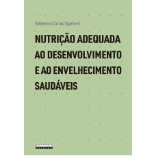 NUTRIÇÃO ADEQUADA AO DESENVOLVIMENTO E AO ENVELHECIMENTO SAUDÁVEIS