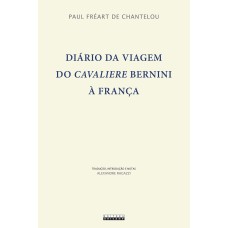 DIÁRIO DA VIAGEM DO CAVALIERE BERNINI À FRANÇA