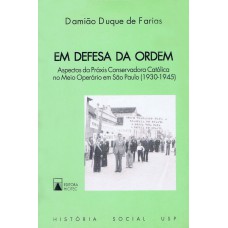 EM DEFESA DA ORDEM - ASPECTOS NO MEIO OPERÁRIO EM SÃO PAULO (1930-1945)