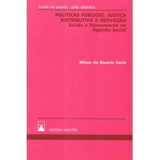 POLÍTICAS PÚBLICAS, JUSTIÇA DISTRIBUTIVA E INOVAÇÃO - SAÚDE E SANEAMENTO NA AGENDA SOCIAL