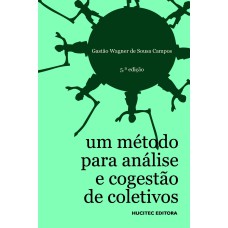 UM MÉTODO PARA ANÁLISE E COGESTÃO DE COLETIVOS - A CONSTITUIÇÃO DO SUJEITO, A PRODUÇÃO DE VALOR DE USO E A DEMOCRACIA EM INSTITUIÇÕES - O MÉTODO DA RODA