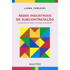 REDES INDUSTRIAIS DE SUBCONTRATAÇÃO - UM ENFOQUE DE SISTEMA NACIONAL DE INOVAÇÃO