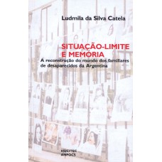 SITUAÇÃO-LIMITE E MEMÓRIA - A RECONSTRUÇÃO DO MUNDO DOS FAMILIARES DE DESAPARECIDOS DA ARGENTINA