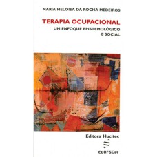 TERAPIA OCUPACIONAL - UM ENFOQUE EPISTEMIOLÓGICO E SOCIAL