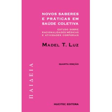 NOVOS SABERES E PRÁTICAS EM SAÚDE COLETIVA - ESTUDOS SOBRE RACIONALIDADES MÉDICAS E ATIVIDADES CORPORAIS