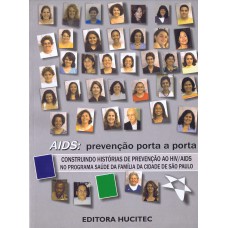 AIDS: PREVENÇÃO PORTA A PORTA - CONSTRUINDO HISTÓRIAS DE PREVENÇÃO AO HIV/AIDS NO PROGRAMA SAÚDE DA FAMÍLIA DE CIDADE DE SÃO PAULO