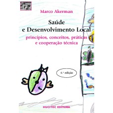 SAÚDE E DESENVOLVIMENTO LOCAL - PRINCÍPIOS, CONCEITOS, PRÁTICAS E COOPERAÇÃO TÉCNICA