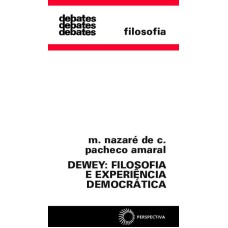 DEWEY: FILOSOFIA E EXPERIÊNCIA DEMOCRÁTICA