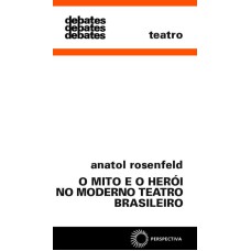 MITO E O HERÓI NO MODERNO TEATRO BRASIL