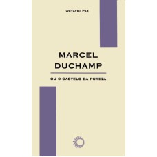 MARCEL DUCHAMP OU O CASTELO DA PUREZA