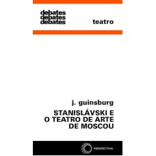 STANISLÁVSKI E O TEATRO DE ARTE DE MOSCOU