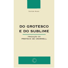 DO GROTESCO E DO SUBLIME