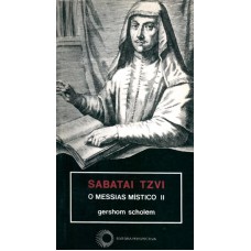 SABATAI TZVI: O MESSIAS MÍSTICO II