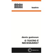 O TEATRO É NECESSÁRIO?