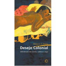 DESEJO COLONIAL: HIBRIDISMO EM TEORIA, CULTURA E RAÇA