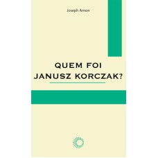 QUEM FOI JANUSZ KORCZAK?