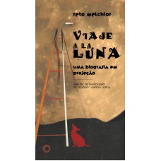 VIAJE A LA LUNA: UMA BIOGRAFIA EM PROJEÇÃO: ANÁLISE DE UM ROTEIRO DE FREDERICO GARCIA LORCA