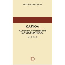 KAFKA: A JUSTIÇA, O VEREDICTO E A COLÔNIA PENAL