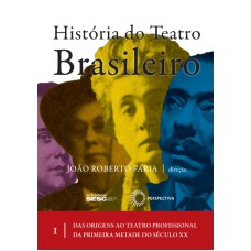 HISTÓRIA DO TEATRO BRASILEIRO: VOL I: DAS ORIGENS AO TEATRO PROFISSIONAL DA PRIMEIRA METADE DO SÉCULO XX