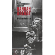 ÉTICA, RESPONSABILIDADE E JUÍZO EM HANNAH ARENDT