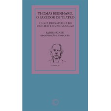 THOMAS BERNHARD: O FAZEDOR DE TEATRO: E A SUA DRAMATURGIA DO DISCURSO E DA PROVOCAÇÃO