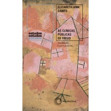 AS CLÍNICAS PÚBLICAS DE FREUD: PSICANÁLISE E JUSTIÇA SOCIAL, 1918-1938