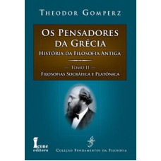 PENSADORES DA GRECIA- HISTORIA DA FILOSOFIA ANTIGA - TOMO II - FILOSOFIAS SOCRATICA E PLATONICA