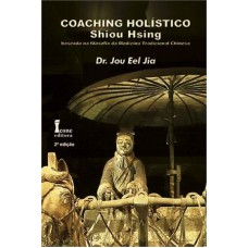 COACHING HOLÍSTICO SHIOU HSING - BASEADO NA FILOSOFIA DA MEDICINA TRADICIONAL CHINESA