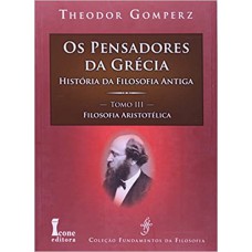 PENSADORES DA GRECIA, OS - TOMO III - HISTORIA DAS FILOSOFIA ANTIGA - 1ª