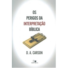 PERIGOS DA INTERPRETAÇÃO BÍBLICA, OS