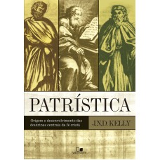 PATRÍSTICA- ORIGEM E DESENVOLVIMENTO DAS DOUTRINAS CENTRAIS DA FÉ CRISTÃ