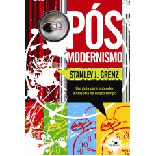 PÓS-MODERNISMO- UM GUIA PARA ENTENDER A FILOSOFIA DO NOSSO TEMPO - 2ª EDIÇÃO