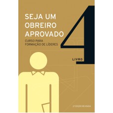 SEJA UM OBREIRO APROVADO - VOL. 4 - NOVA EDIÇÃO REVISADA