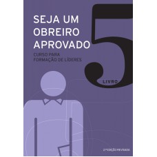 SEJA UM OBREIRO APROVADO - VOL. 5 - NOVA EDIÇÃO REVISADA