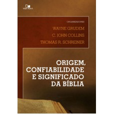 ORIGEM, CONFIABILIDADE E SIGNIFICADO DA BÍBLIA