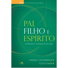 PAI, FILHO E ESPÍRITO- A TRINDADE E O EVANGELHO DE JOÃO