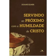 SERVINDO AO PRÓXIMO COM A HUMILDADE DE CRISTO