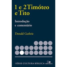 1 E 2TIMÓTEO E TITO, INTRODUÇÃO E COMENTÁRIO